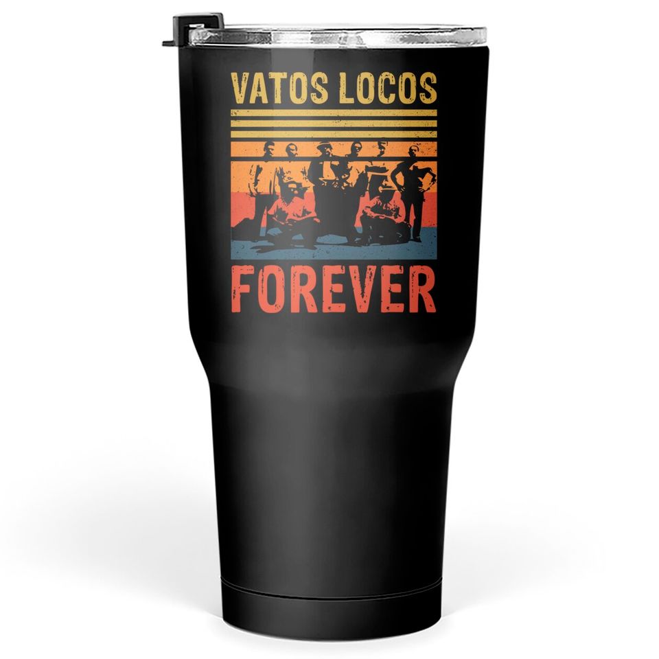Gangs Movies Film 90s Fans Gifts - Blood In Blood Out Vatos Locos Forever - Tumblers 30 oz