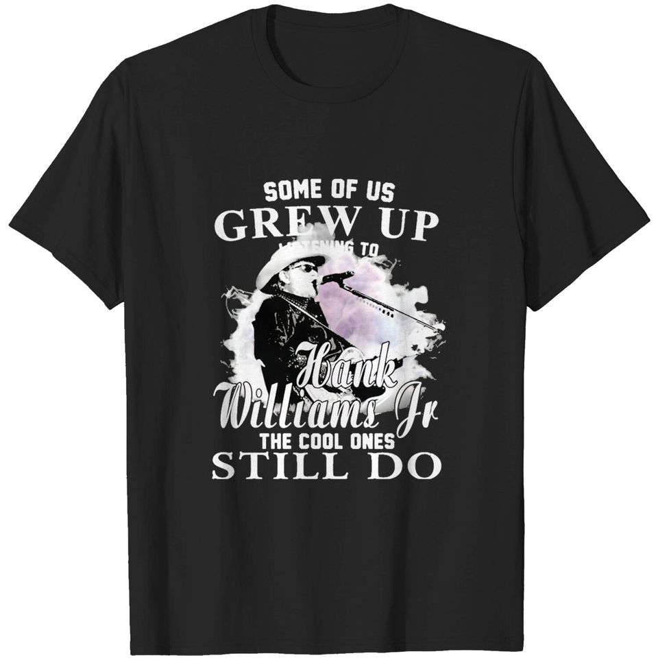 Some Of Us Grew Up Listening To Hank Williams Jr Vintage The Cool Ones Still Do T-shirt