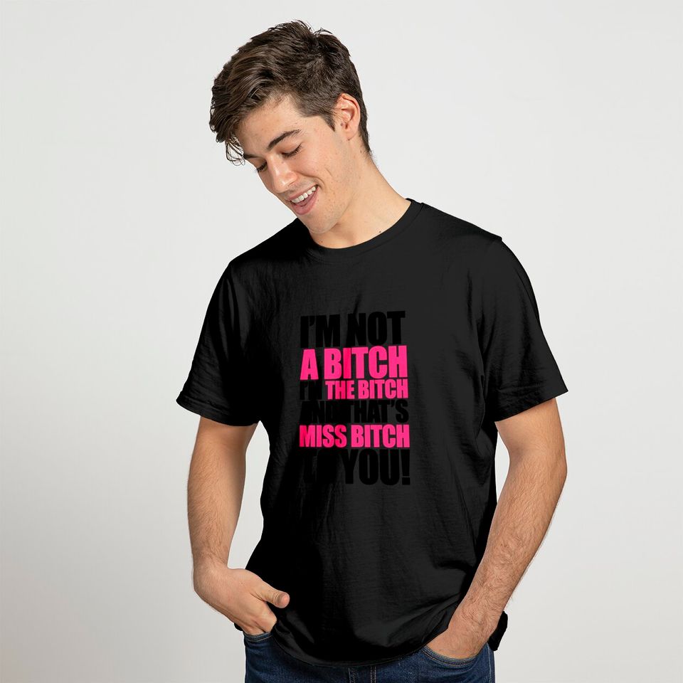 I'm not A bitch, I'm THE Bitch T-shirt