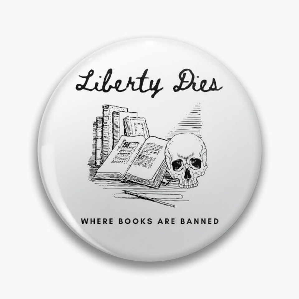 Liberty Dies Where Books Are Banned Protest Book Bans Freedom to Read Pin Button