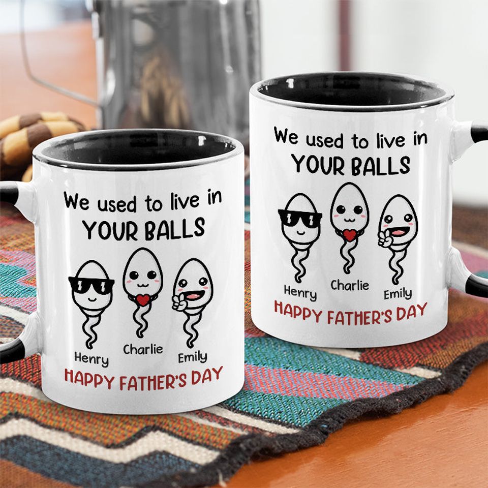 We Used To Live In Your Balls - Family Personalized Custom Accent Mug