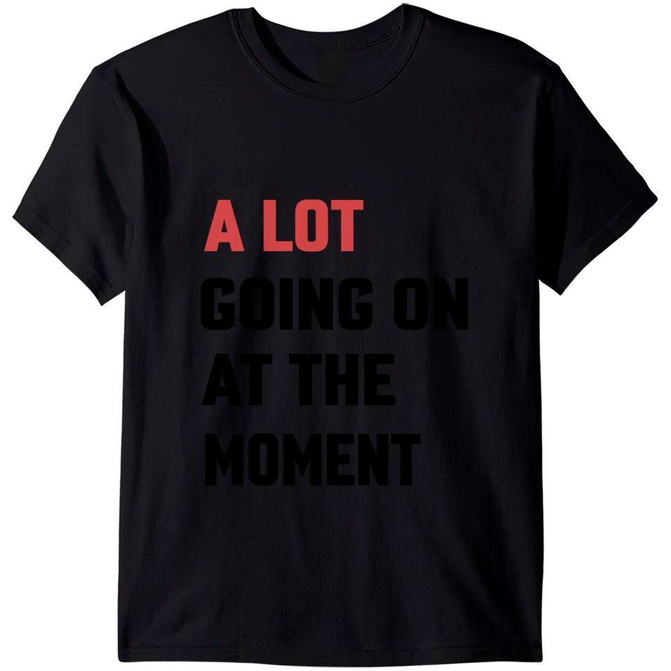 A Lot Going on at the Moment Shirt, New TS red A Lot Going on at the Moment TShirt