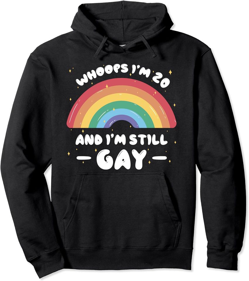 Whoops I'm 20 and Still Gay - Funny Birthday Quote LGBTQ+ Pullover Hoodie