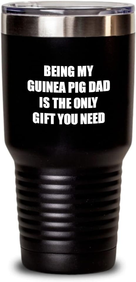 Being My Guinea Pig Dad Is The Only Gift You Need - Tumbler 30 oz