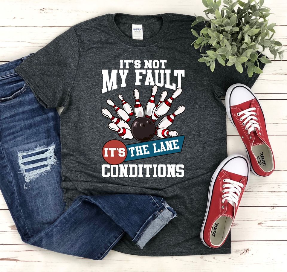 It's Not My Fault It's The Lane Conditions Shirt | Funny Bowling Team | Bowler Christmas Gifts