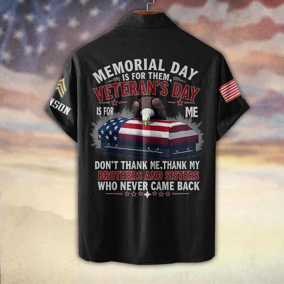Memorial Day Is For Them, Veteran’s Day Is For Me Hawaiian Shirt