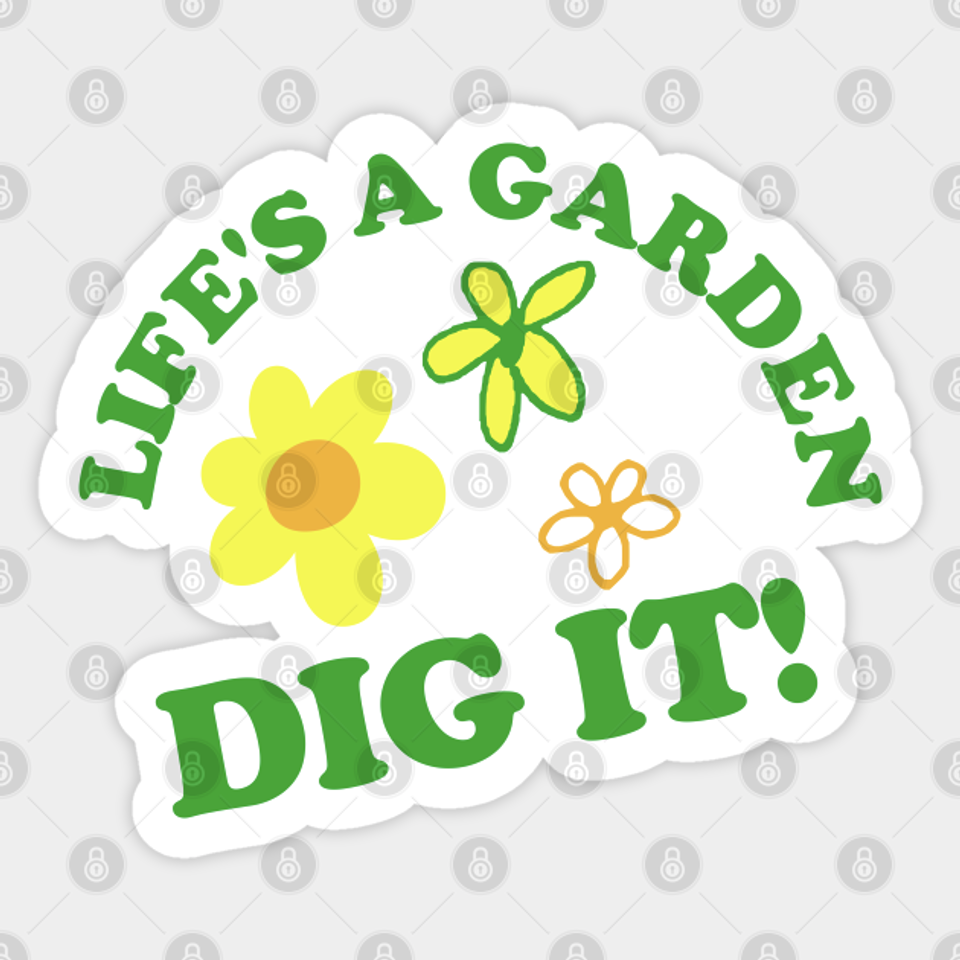 Life's a Garden, DIG IT! - Joe Dirt - Sticker