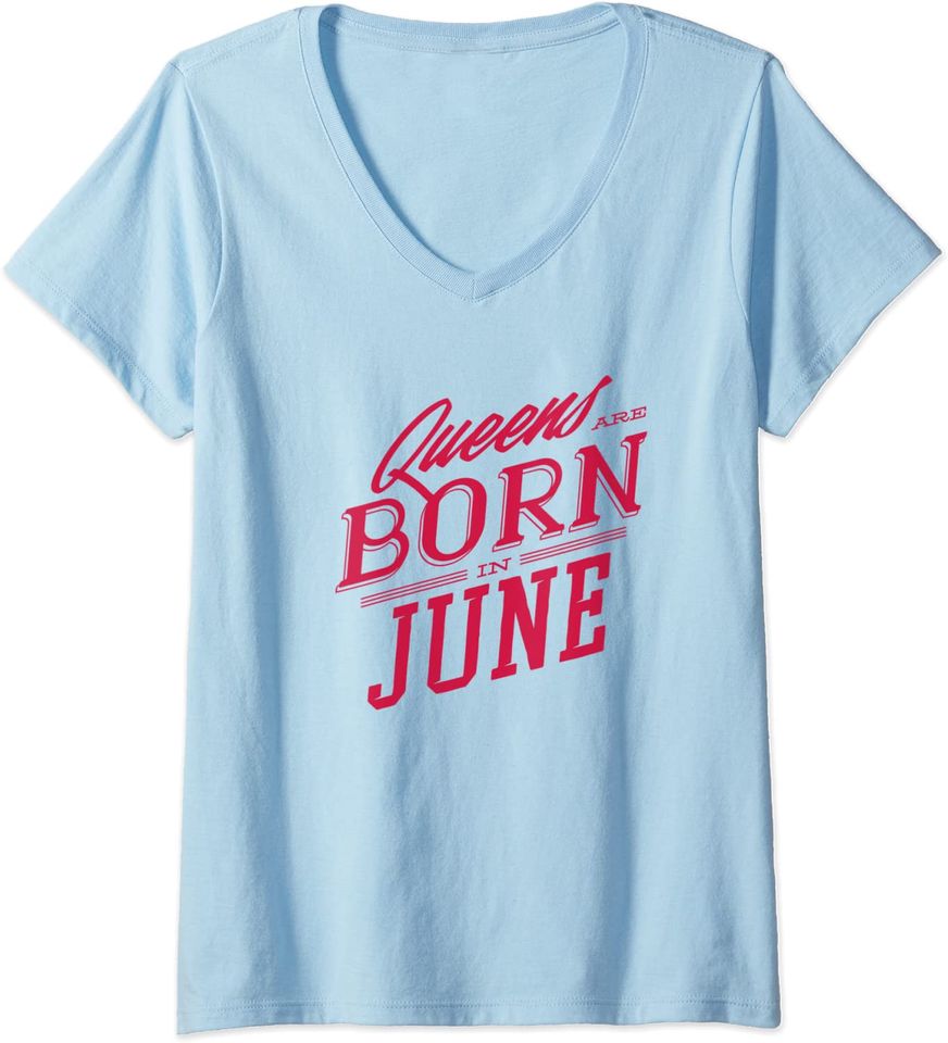 Womens Queens are Born in June Funny Birthday V-Neck T-Shirt