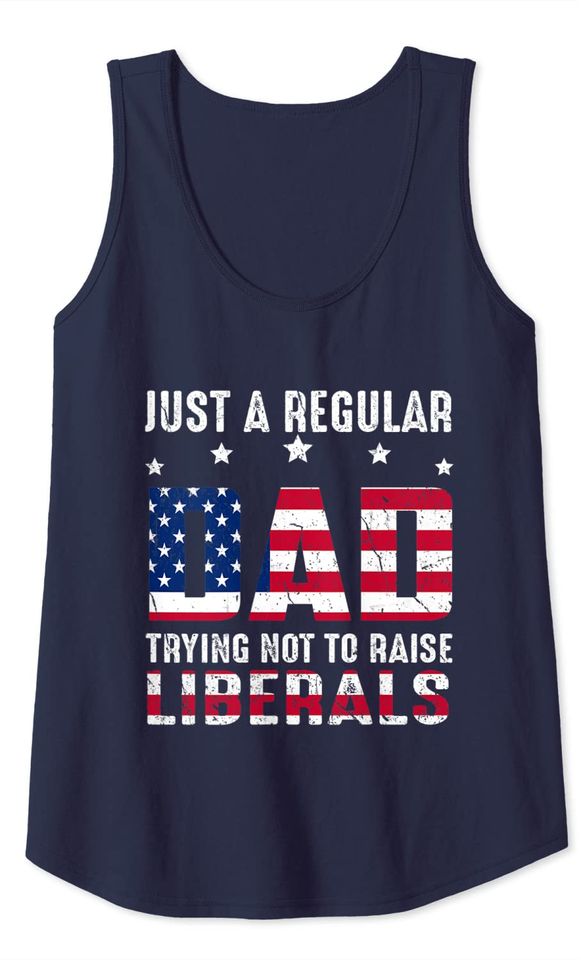 Vintage Just a Regular Dad Trying Not To Raise Liberals Tank Top