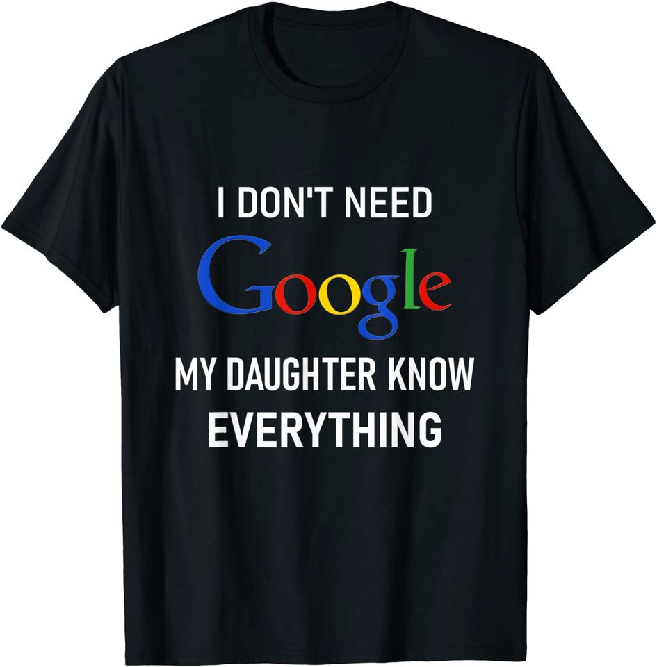 Mens I Don't Need Google, My Daughter Knows Everything Funny Joke T-Shirt