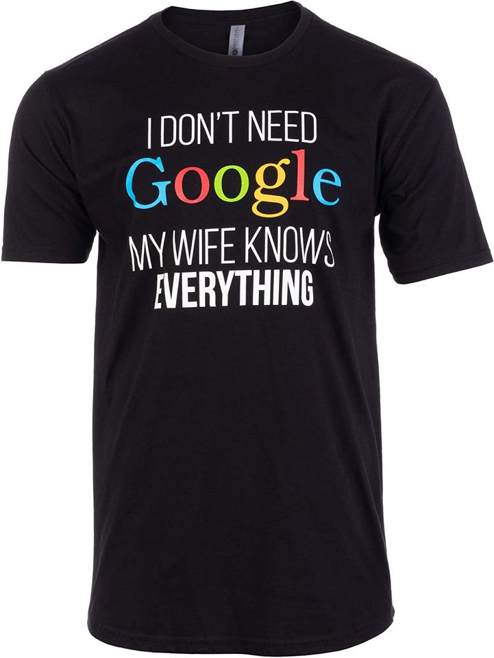Tall Tee: I Don't Need Google, My Wife Knows Everything! | Funny Husband Dad Groom T-Shirt