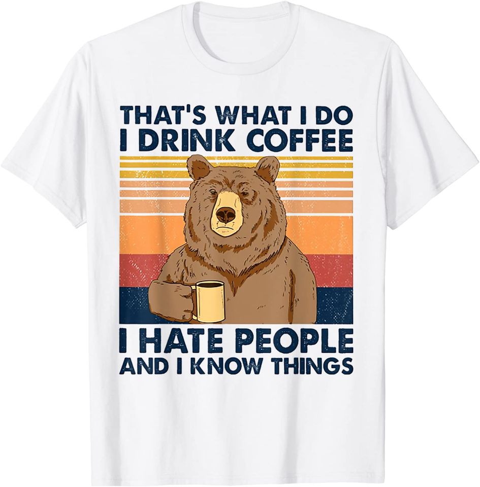 That's What I Do I Drink Coffee I Hate People Bear Drinking T-Shirt
