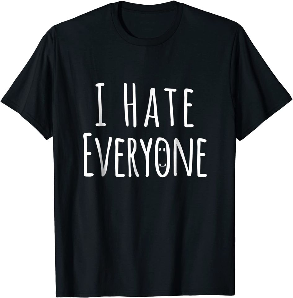 I Hate Everyone Shirt - Men | Women T Shirt