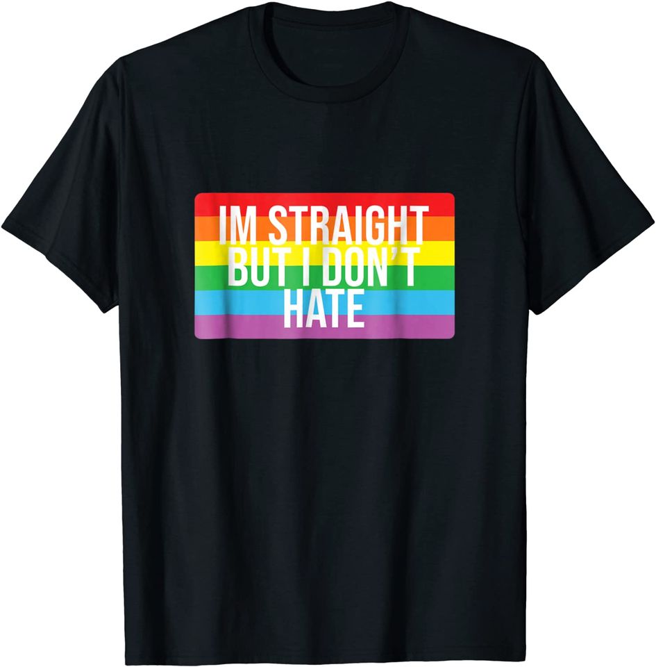 Im Straight But I Don't Hate Gay Pride Shirts