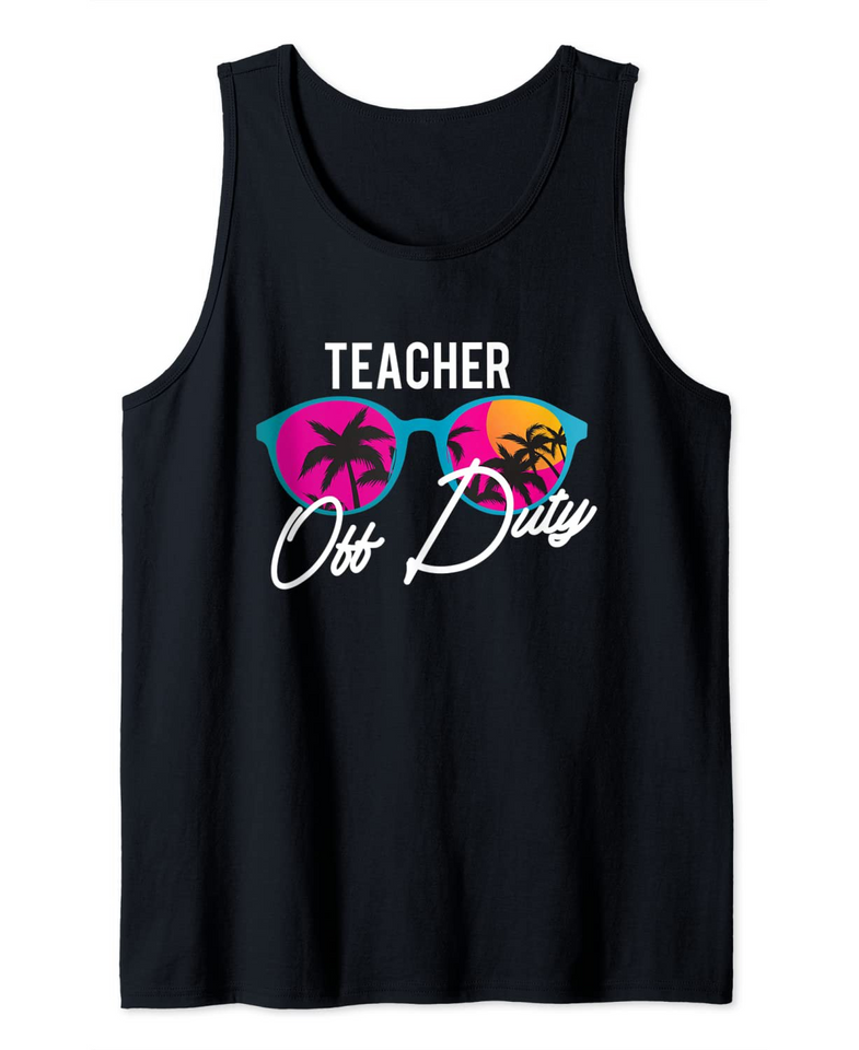 Teacher Off Duty Funny Teaching School Class Summer Gift Tank Top