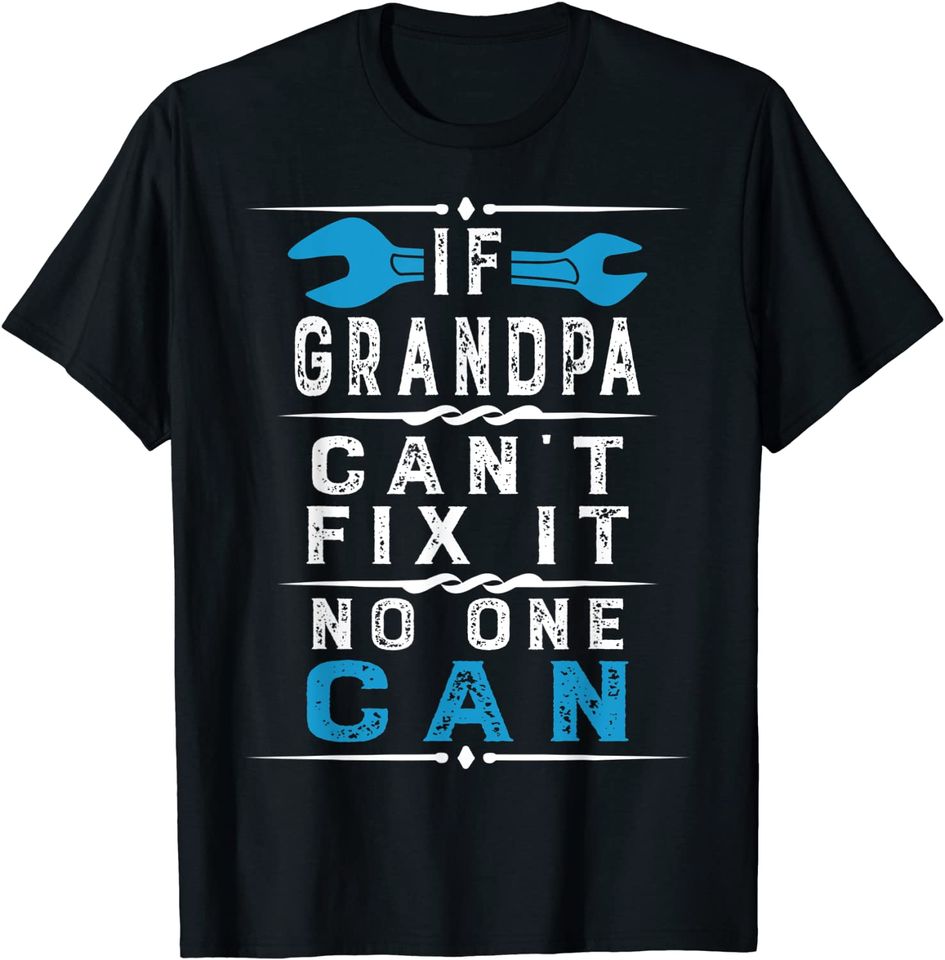 If Grandpa Can't Fix It No One Can Papa Fathers Day Grandpa T-Shirt