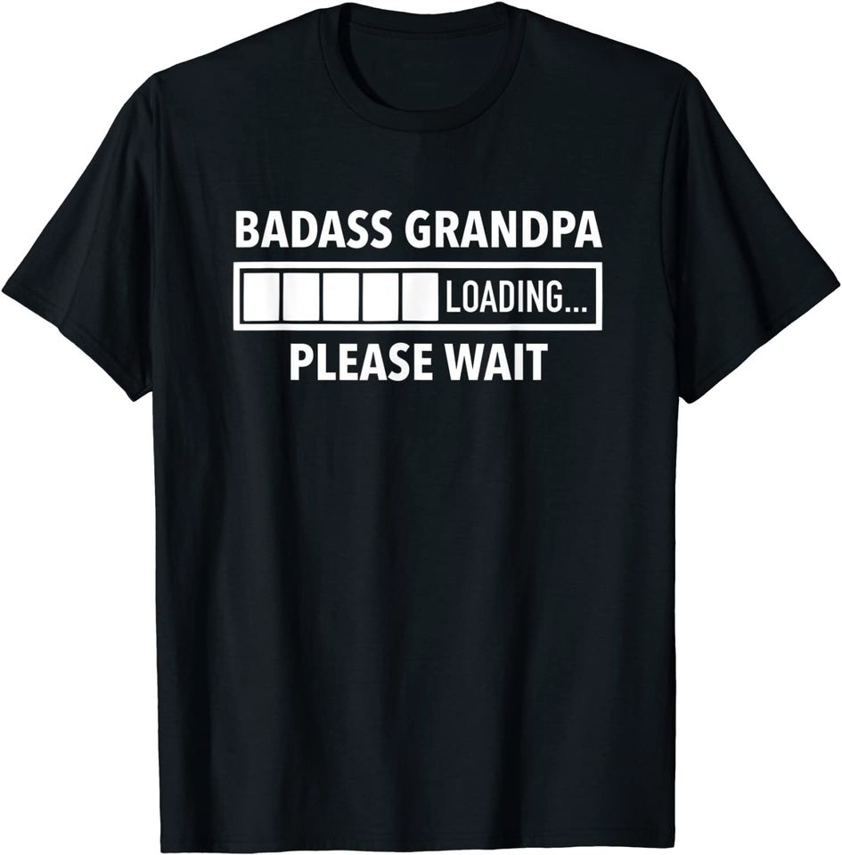 Men's T Shirt Badass Grandpa Loading Please Wait