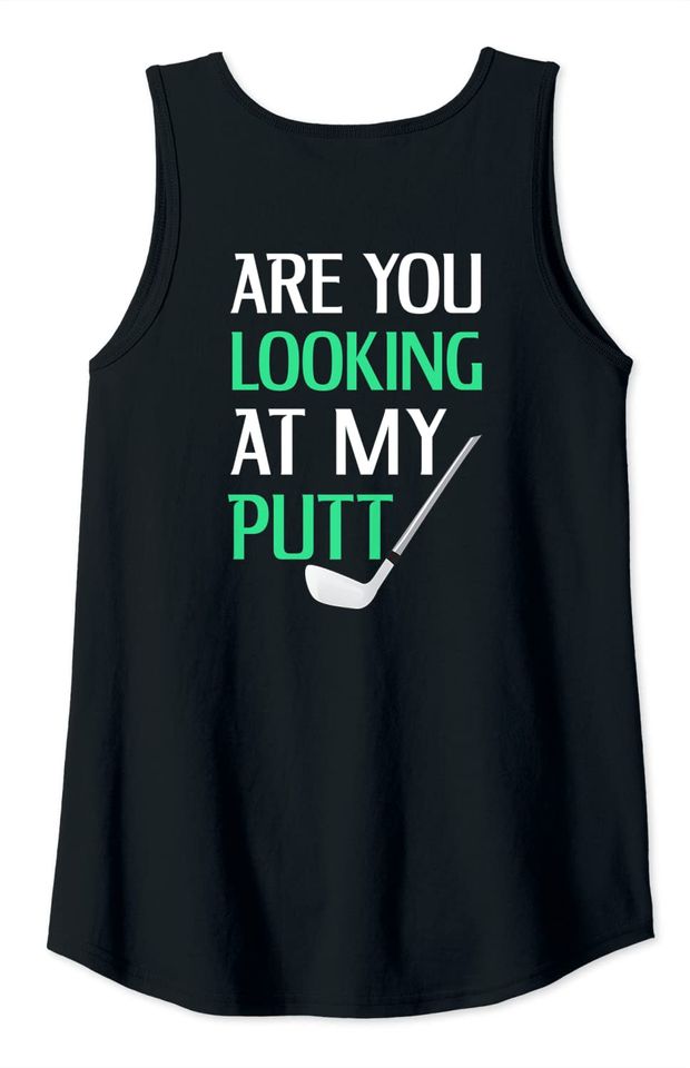 Funny Golf Shirt With Saying Are You Looking At My Putt Tank Top