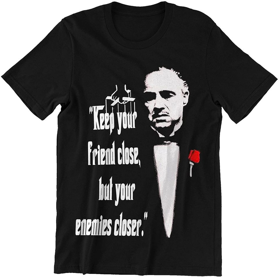 The Godfather Don Vito Corleone Keep Your Friend Close, But Your Enemies Closer Unisex Tshirt