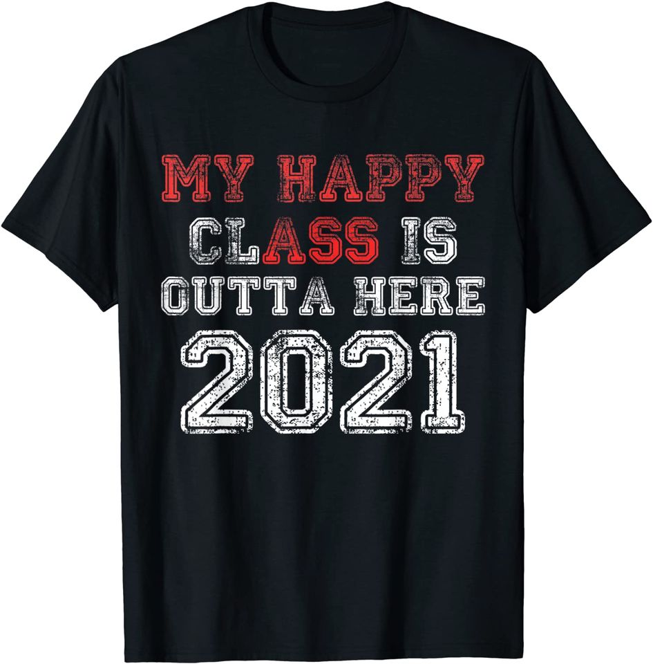My Happy Class Is Outta Here 2021 Shirt Funny Graduation T-Shirt