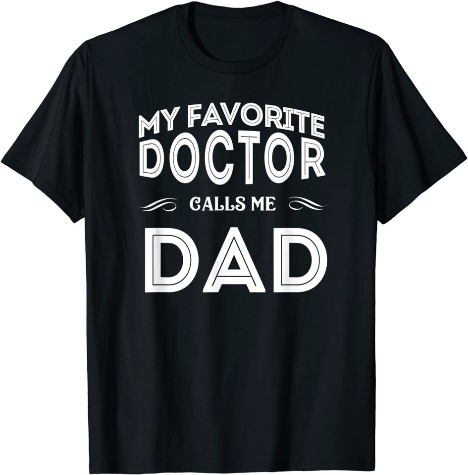 My Favorite Doctor Calls Me Dad Funny T-Shirt