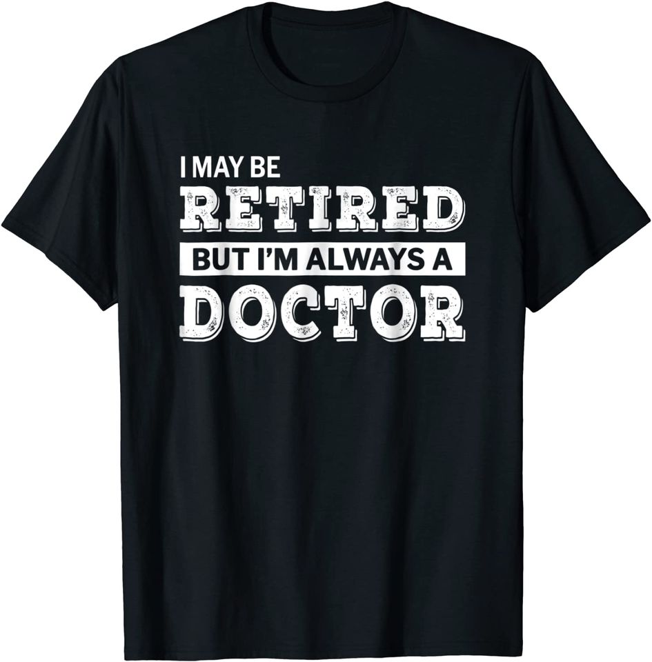 Retired Doctor T-Shirt Funny Retirement Gift