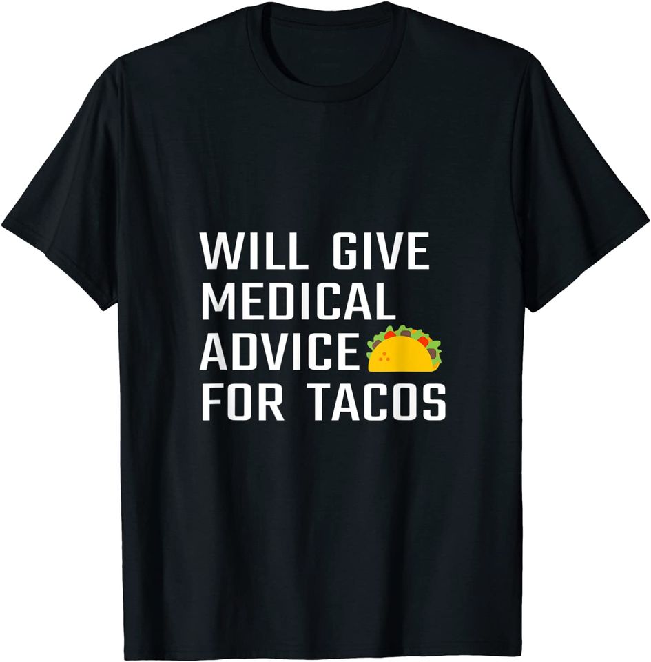 Will Give Medical Advice For Tacos Funny Doctor Nurse Medic T-Shirt
