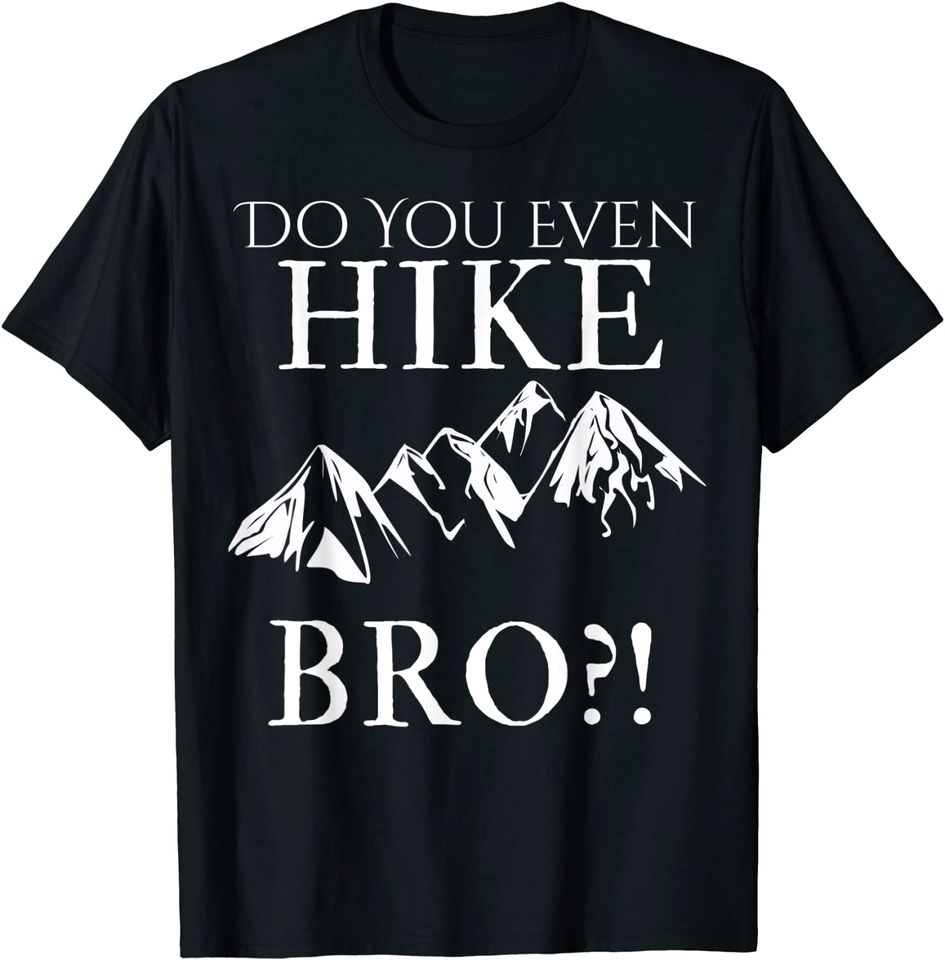 Do You Even Hike Bro?! Cool Hiking TShirt For Funny Hikers!