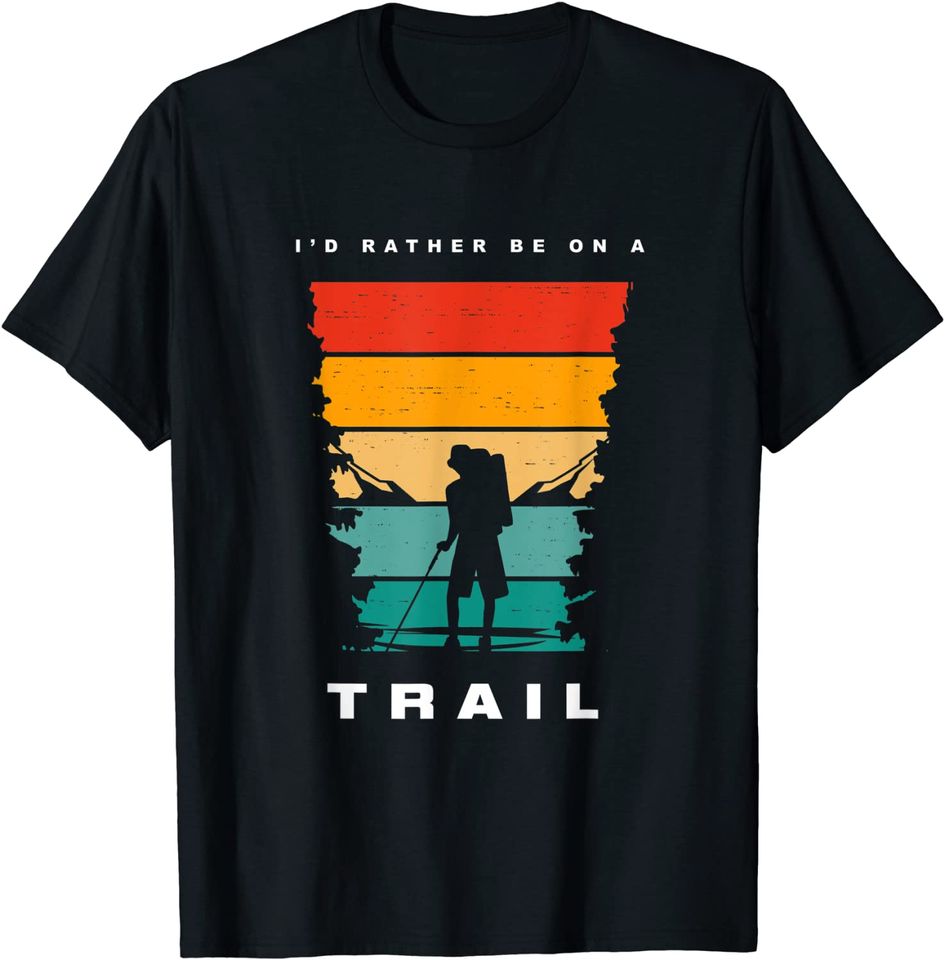 Hiking Apparel - I'd Rather be on a Trail Hiking T-Shirt