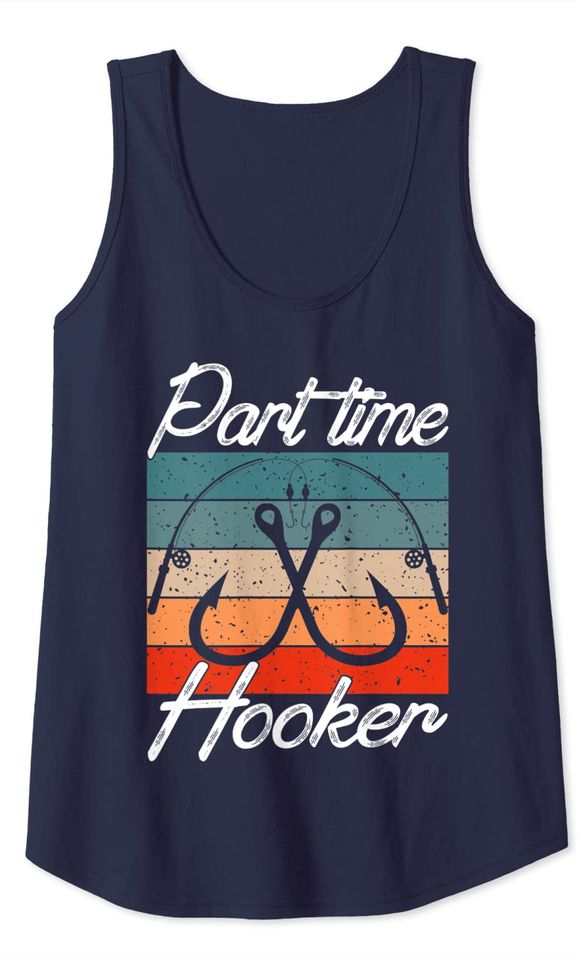 Retro Fishing Hooks Part Time Hooker Shirt Funny Fishing Tank Top