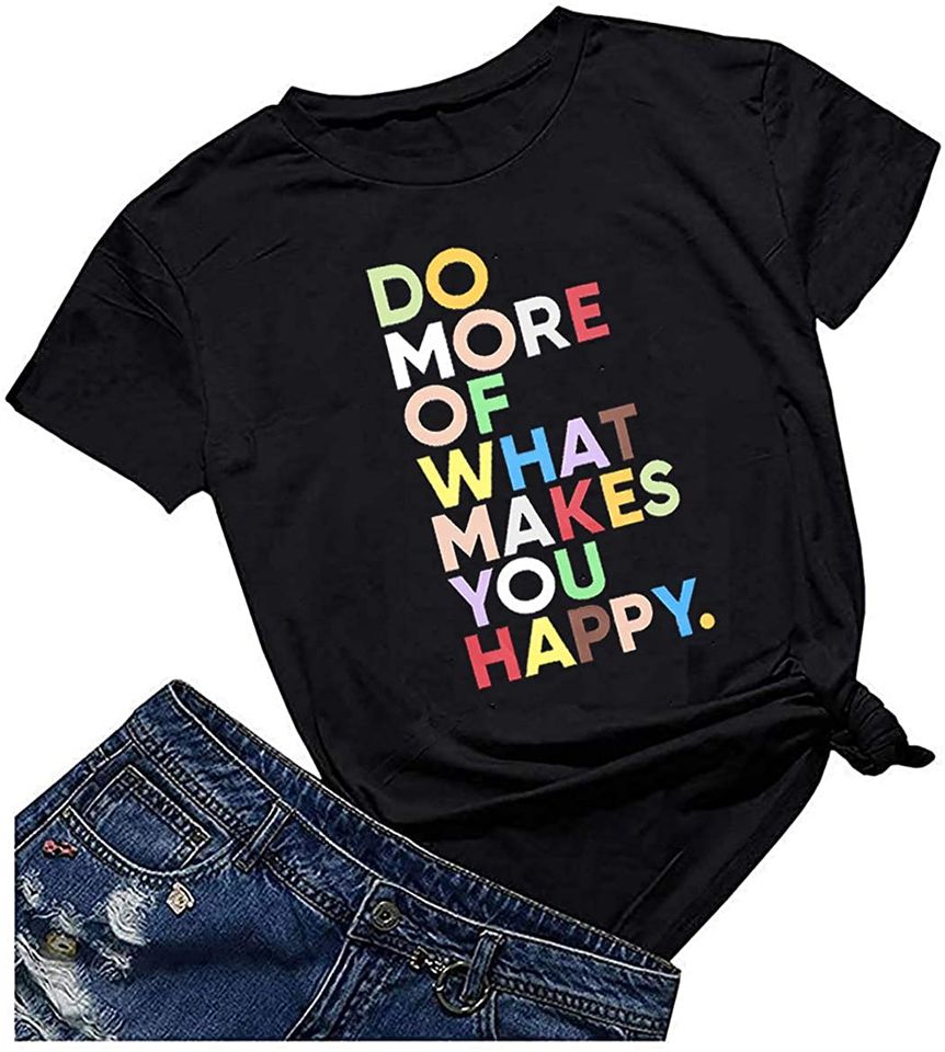 Women Cute Graphic Tee Do More of What Makes You Happy Shirt Letter Print Funny Sayings T Shirt Summer Short Sleeve Top