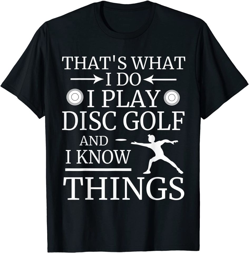 That's What I Do Play Disc Golf and I Know Things Frisbee T-Shirt