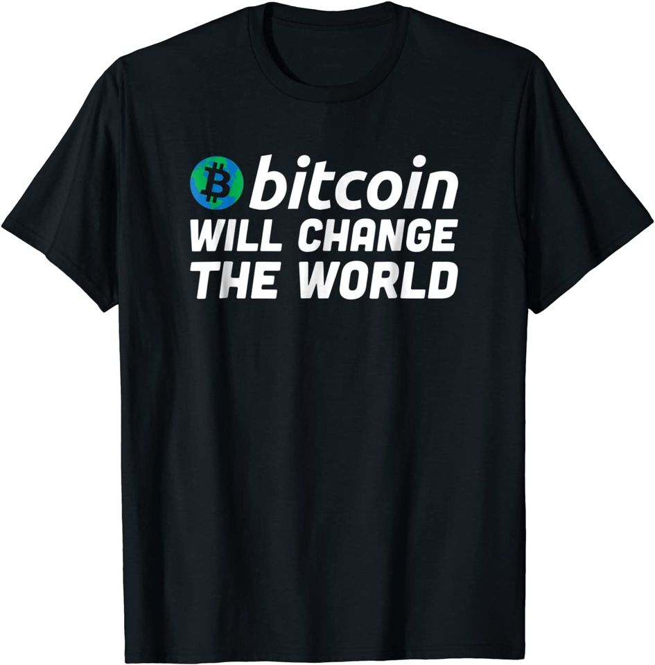 Bitcoin Will Change The World Cryptocurrency Humor T-Shirt