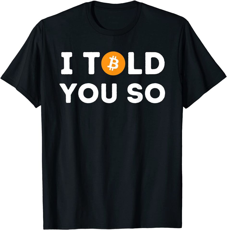 I Told You So - Funny Crypto Trader BTC Bitcoin Investor T-Shirt
