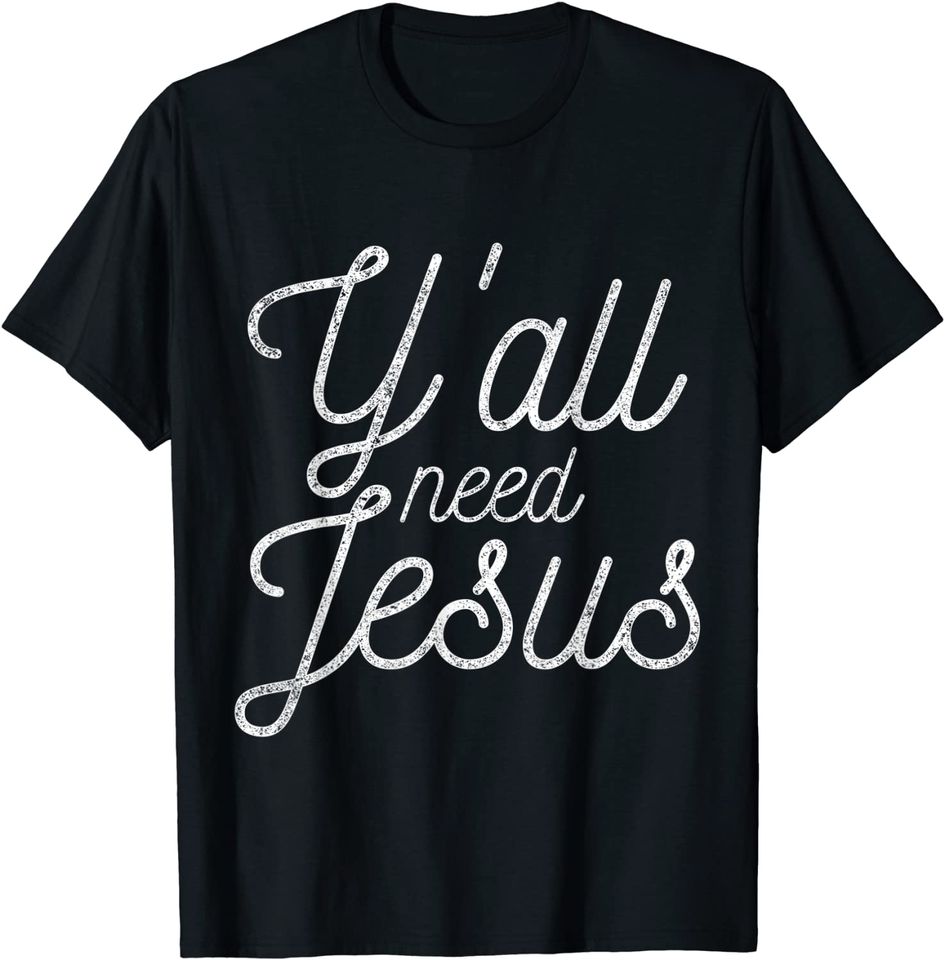 You All Need Jesus T-Shirt