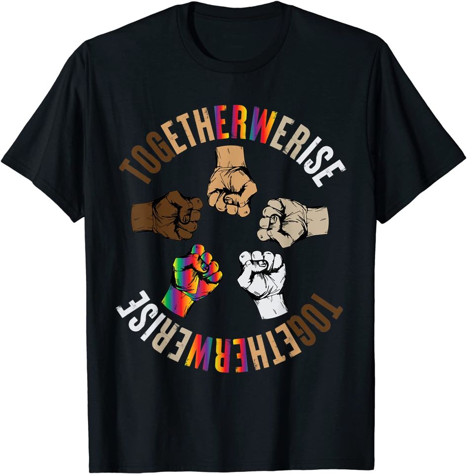 Together We Rise Apparel Human Rights Social Justice T-Shirt
