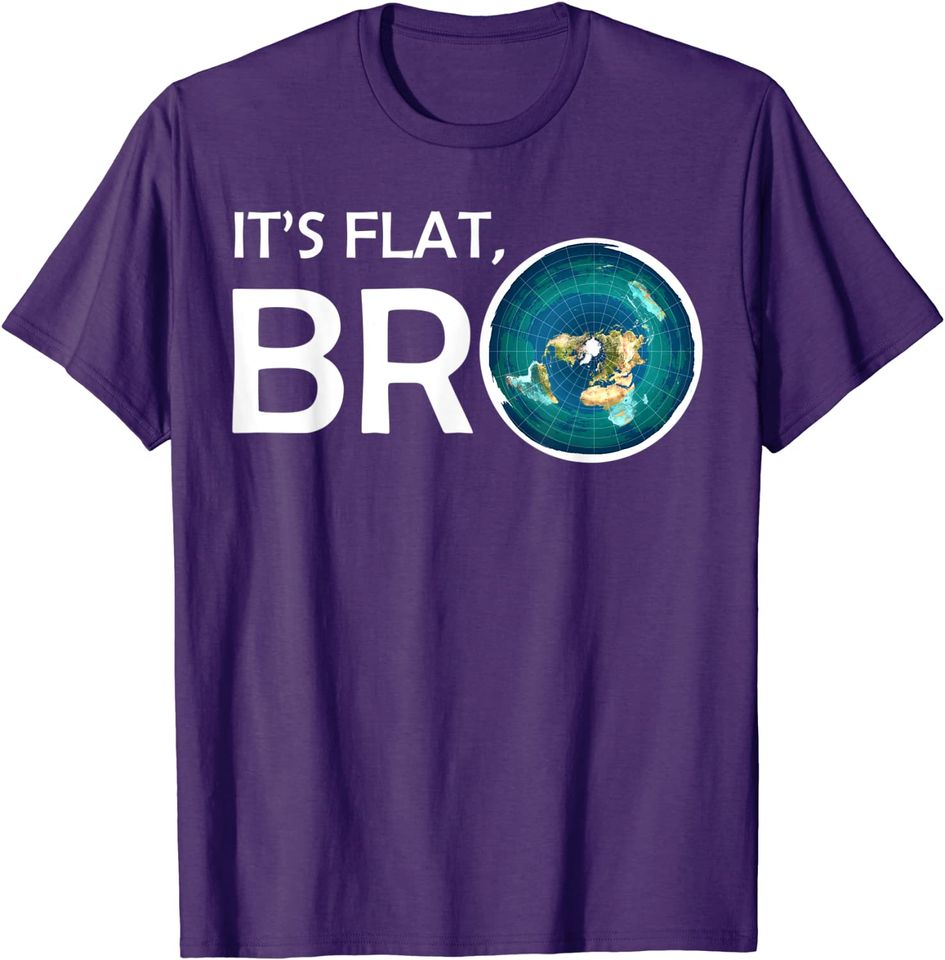 The Earth Is Flat BRO Flat Earth Believer T-Shirt