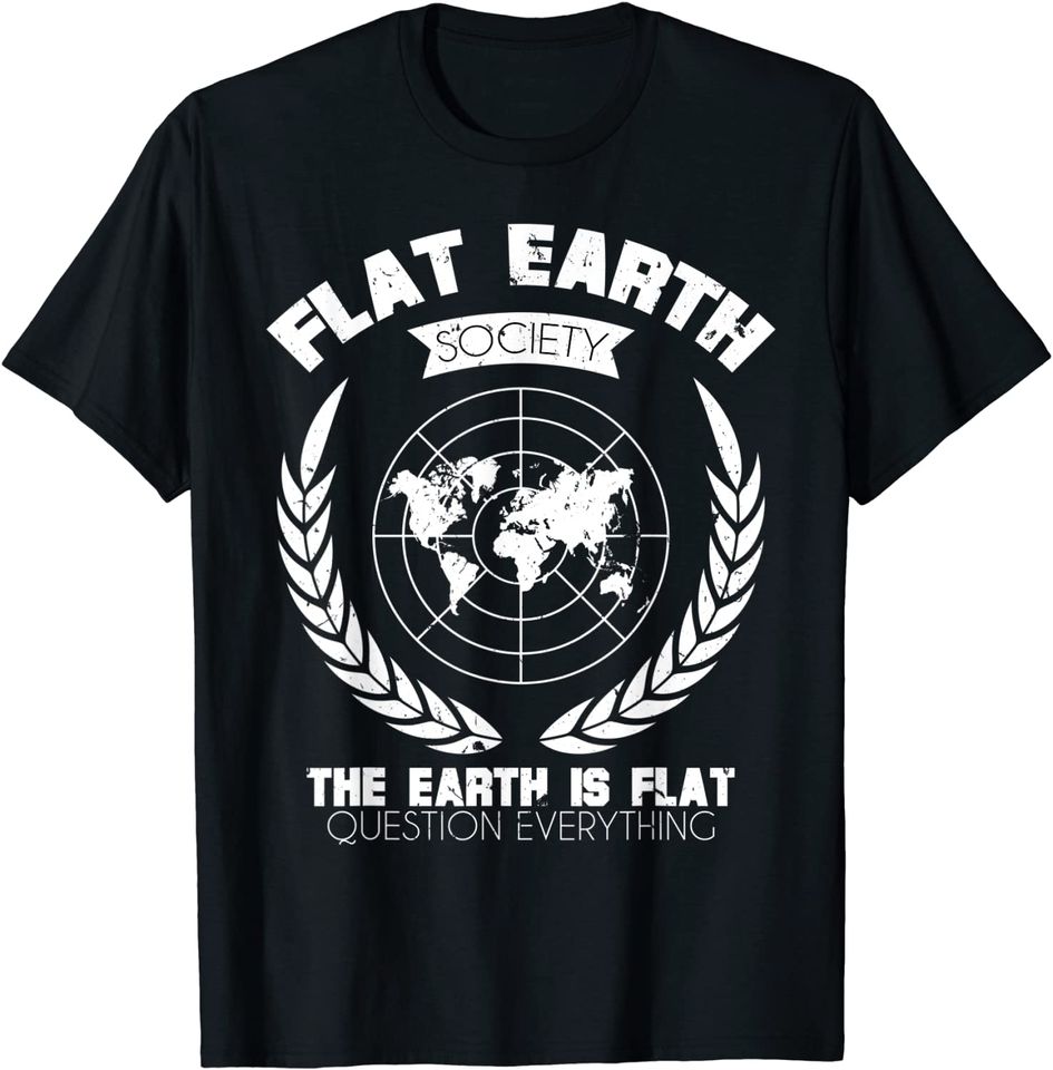 Flat Earth Society - Flat Earther - The Earth Is Flat Funny T-Shirt