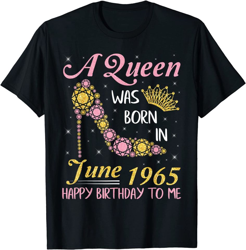 A Queen Was Born In June 1965 Happy Birthday 56 Years To Me T-Shirt