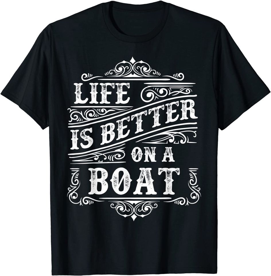 Life Is Better On A Boat Sailboat Owners Gift Boat Themed T-Shirt