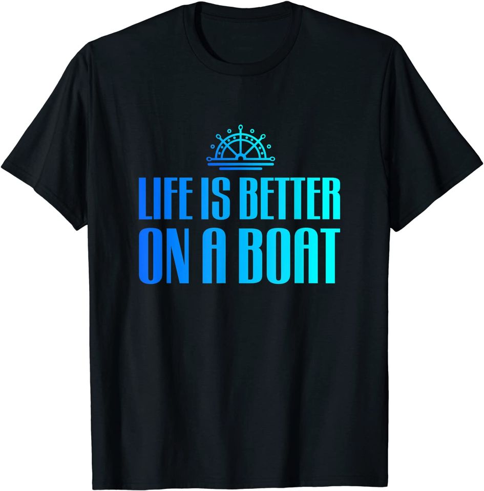 Life is Better on a Boat Quote Captain Boater and Boating T-Shirt