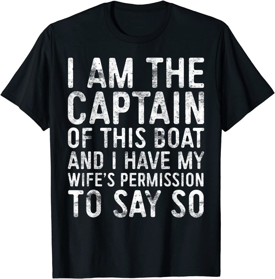 Mens I Am The Captain Of This Boat T-Shirt Skipper Gift Shirt T-Shirt