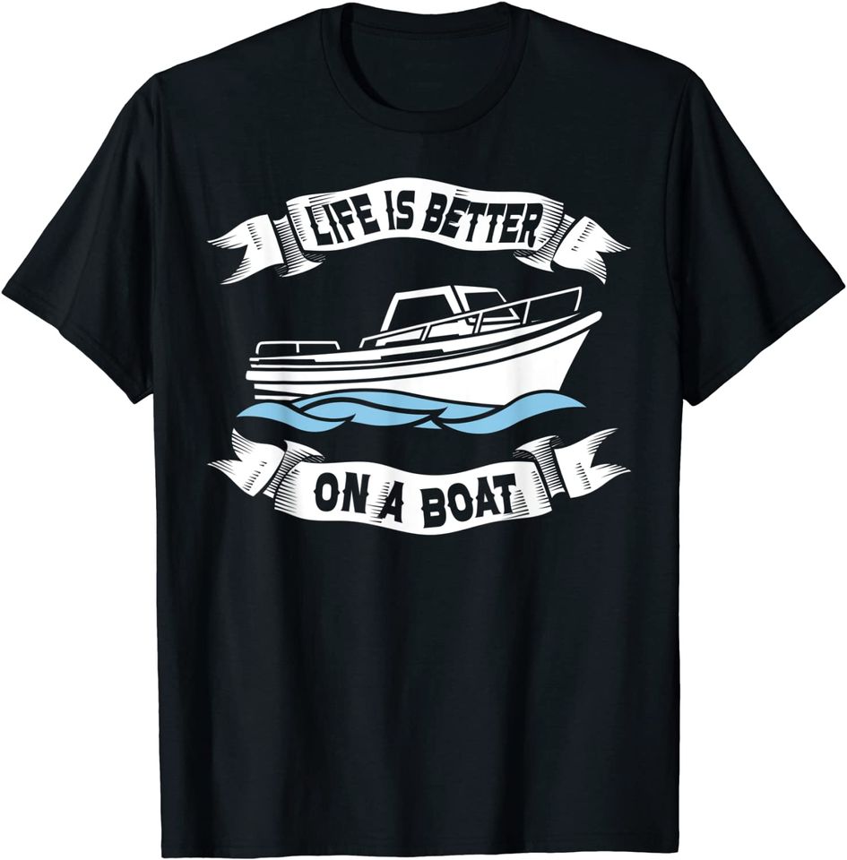 Life Is Better On A Boat Gift For Men Women Boating Captain T-Shirt