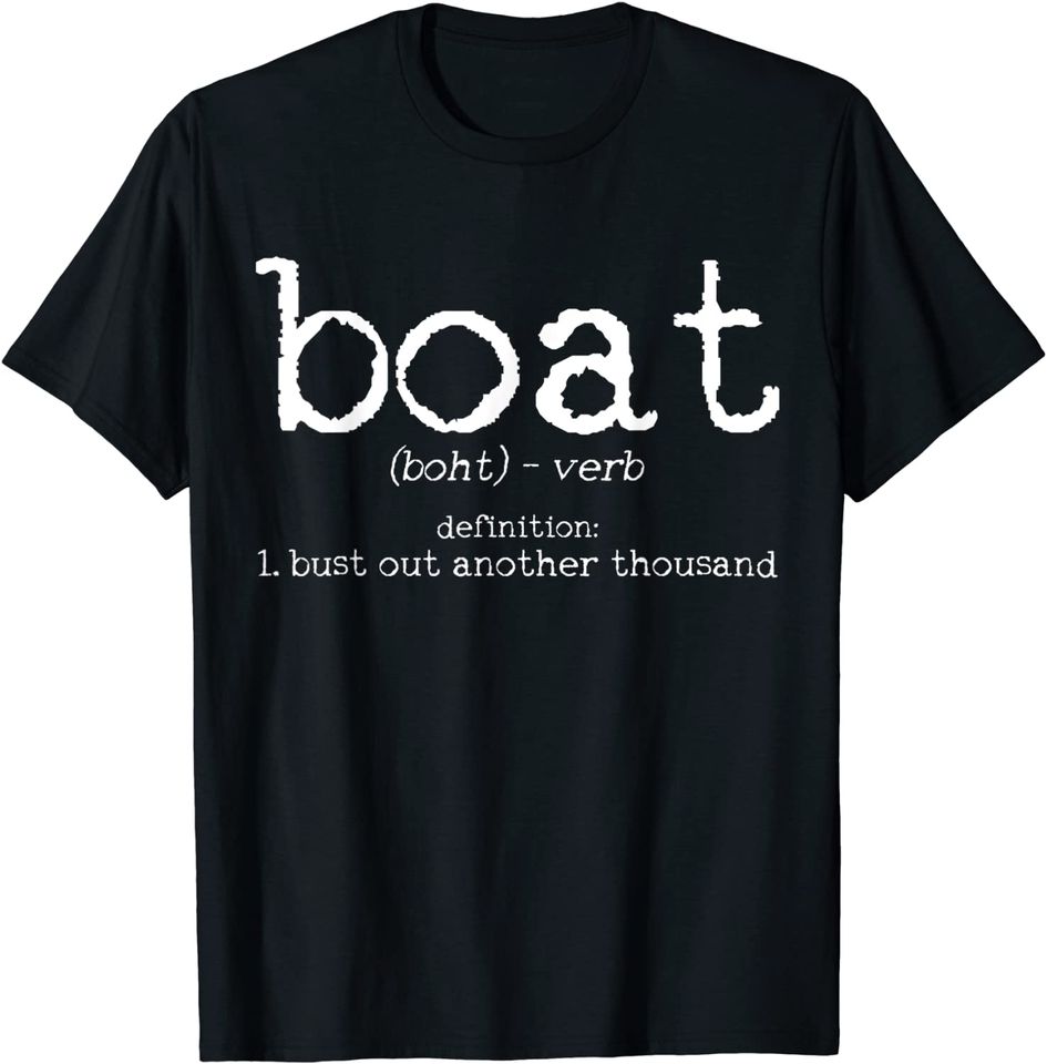 Boat Definition Bust Out Another Thousand Funny Boating Gift T-Shirt