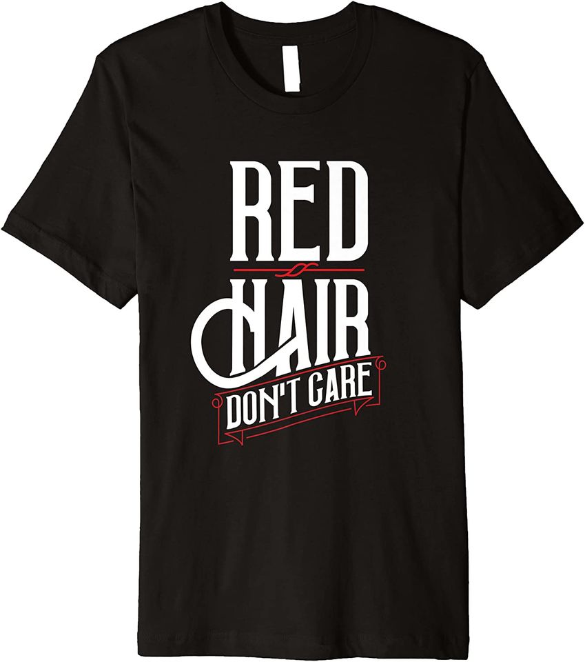 Funny Red Hair Don't Care Shirt Gift for Red Heads