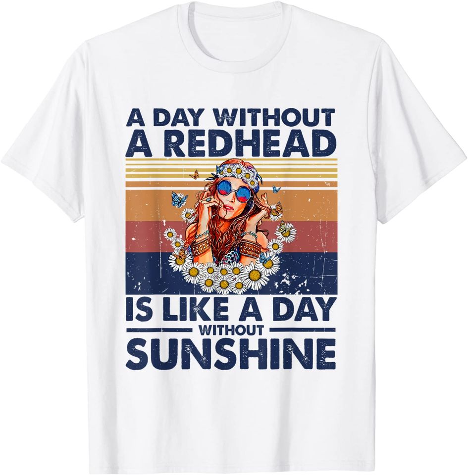 A Day Without Redhead Is Like A Day Without Sunshine T-Shirt