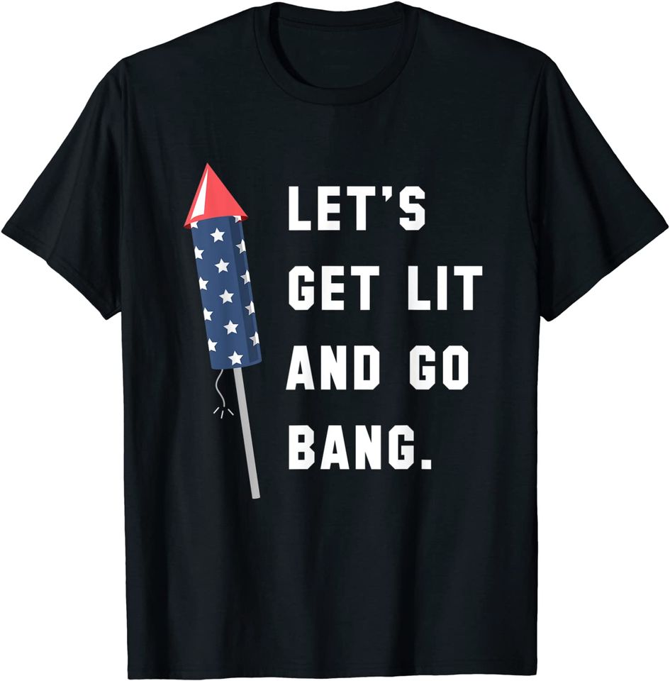Let's Get Lit and Go Bang | 4th of July | T-Shirt