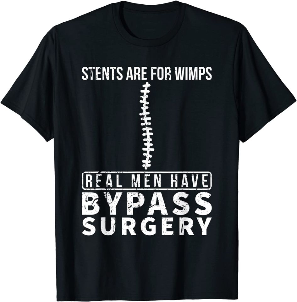 Stents Are For Wimps Real Men Have Bypass Open Heart Surgery T-Shirt