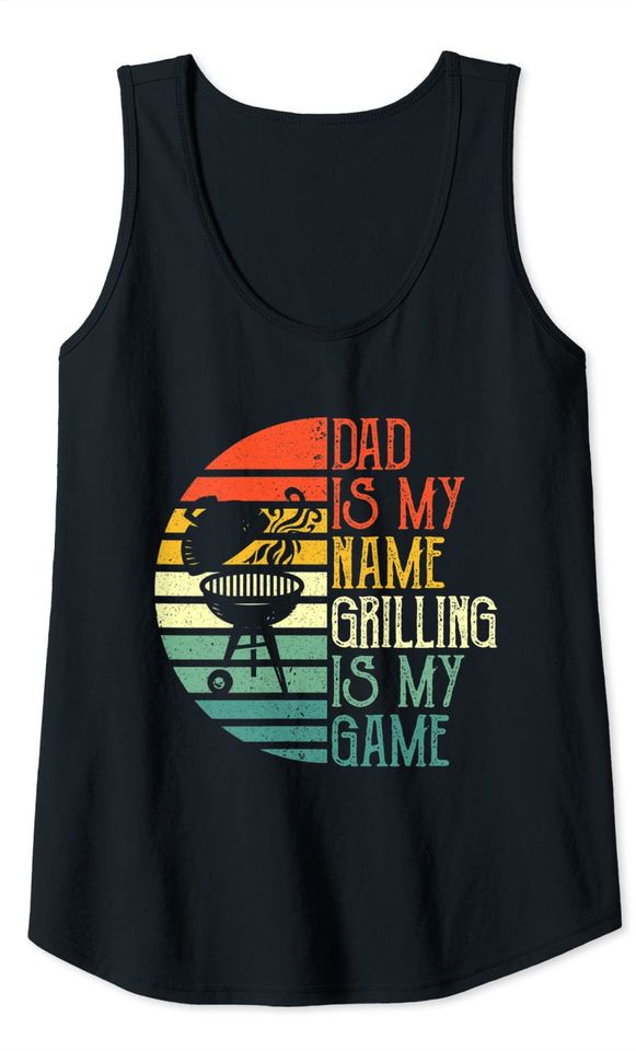 Mens Dad Is My Name Grilling Is My Game Sport Fathers Day Tank Top