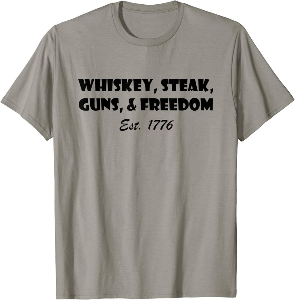 Whiskey Steak Guns and Freedom Est 1776 T-Shirt
